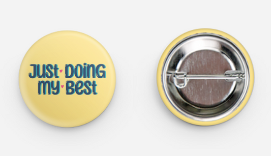 1.25" "Just Doing My Best" Button/Pin | Motivational Pin | Mental Health