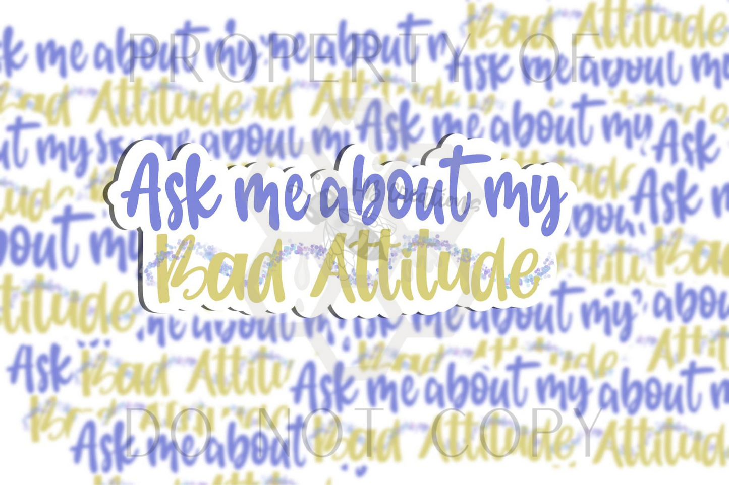 Ask Me About My Bad Attitude Vinyl Sticker | Laptop Sticker | Water Bottle Sticker | Vinyl Sticker